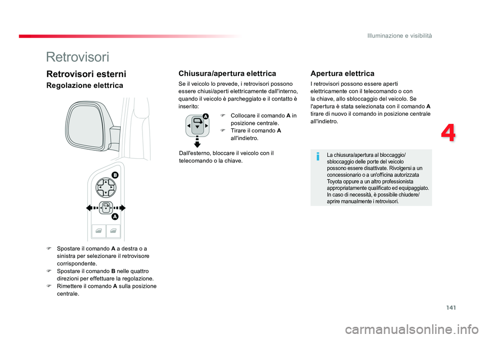 TOYOTA PROACE VERSO 2018 Manuale duso (in Italian) 141
4
Illuminazione e visibilità
Spacetourer-VP_it_Chap04_eclairage-et-visibilite_ed01-2016
F Spostare il comando A a destra o a
sinistra per selezionare il retrovisore
corrispondente.
F Spostar TOYOTA PROACE VERSO 2018 Manuale duso (in Italian) 141
4
Illuminazione e visibilità
Spacetourer-VP_it_Chap04_eclairage-et-visibilite_ed01-2016
F Spostare il comando A a destra o a
sinistra per selezionare il retrovisore
corrispondente.
F Spostar