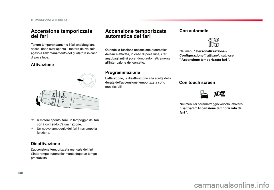 TOYOTA PROACE VERSO 2018 Manuale duso (in Italian) 148
Illuminazione e visibilità
Spacetourer-VP_it_Chap04_eclairage-et-visibilite_ed01-2016
Tenere temporaneamente i fari anabbaglianti
accesi dopo aver spento il motore del veicolo,
agevola l'al TOYOTA PROACE VERSO 2018 Manuale duso (in Italian) 148
Illuminazione e visibilità
Spacetourer-VP_it_Chap04_eclairage-et-visibilite_ed01-2016
Tenere temporaneamente i fari anabbaglianti
accesi dopo aver spento il motore del veicolo,
agevola l'al