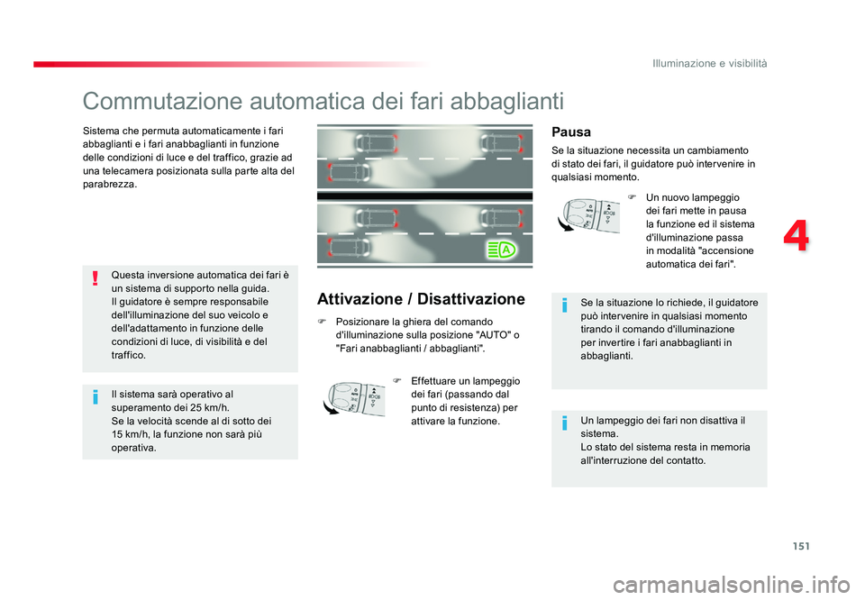 TOYOTA PROACE VERSO 2018 Manuale duso (in Italian) 151
4
Illuminazione e visibilità
Spacetourer-VP_it_Chap04_eclairage-et-visibilite_ed01-2016
Commutazione automatica dei fari abbaglianti
Sistema che permuta automaticamente i fari
abbaglianti e i fa TOYOTA PROACE VERSO 2018 Manuale duso (in Italian) 151
4
Illuminazione e visibilità
Spacetourer-VP_it_Chap04_eclairage-et-visibilite_ed01-2016
Commutazione automatica dei fari abbaglianti
Sistema che permuta automaticamente i fari
abbaglianti e i fa