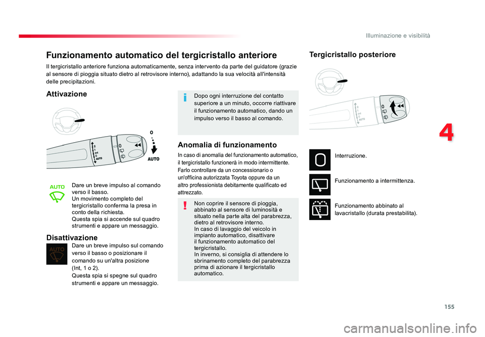 TOYOTA PROACE VERSO 2018 Manuale duso (in Italian) 155
4
Illuminazione e visibilità
Spacetourer-VP_it_Chap04_eclairage-et-visibilite_ed01-2016
Funzionamento automatico del tergicristallo anteriore
Attivazione
Dare un breve impulso al comando
verso i TOYOTA PROACE VERSO 2018 Manuale duso (in Italian) 155
4
Illuminazione e visibilità
Spacetourer-VP_it_Chap04_eclairage-et-visibilite_ed01-2016
Funzionamento automatico del tergicristallo anteriore
Attivazione
Dare un breve impulso al comando
verso i