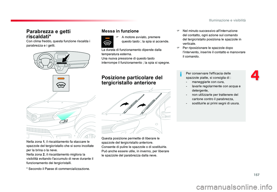 TOYOTA PROACE VERSO 2018 Manuale duso (in Italian) 157
4
Illuminazione e visibilità
Spacetourer-VP_it_Chap04_eclairage-et-visibilite_ed01-2016
* Secondo il Paese di commercializzazione.
Parabrezza e getti
riscaldati*
Con clima freddo, questa funzion TOYOTA PROACE VERSO 2018 Manuale duso (in Italian) 157
4
Illuminazione e visibilità
Spacetourer-VP_it_Chap04_eclairage-et-visibilite_ed01-2016
* Secondo il Paese di commercializzazione.
Parabrezza e getti
riscaldati*
Con clima freddo, questa funzion