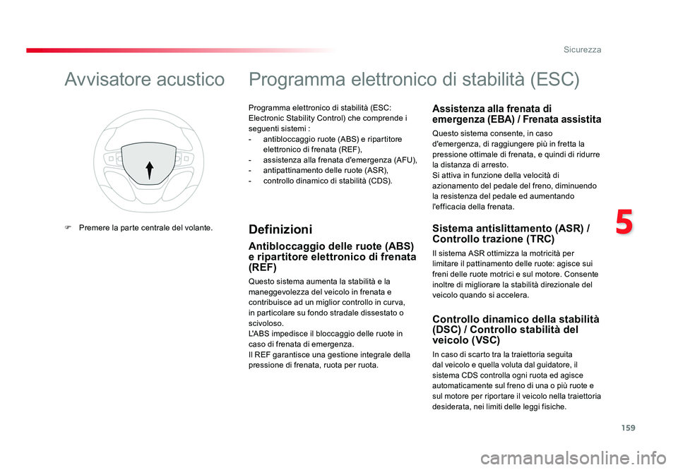 TOYOTA PROACE VERSO 2018 Manuale duso (in Italian) 159
5
Sicurezza
Spacetourer-VP_it_Chap05_securite_ed01-2016
Programma elettronico di stabilità (ESC:
Electronic Stability Control) che comprende i
seguenti sistemi :
- antibloccaggio ruote (ABS) e TOYOTA PROACE VERSO 2018 Manuale duso (in Italian) 159
5
Sicurezza
Spacetourer-VP_it_Chap05_securite_ed01-2016
Programma elettronico di stabilità (ESC:
Electronic Stability Control) che comprende i
seguenti sistemi :
- antibloccaggio ruote (ABS) e