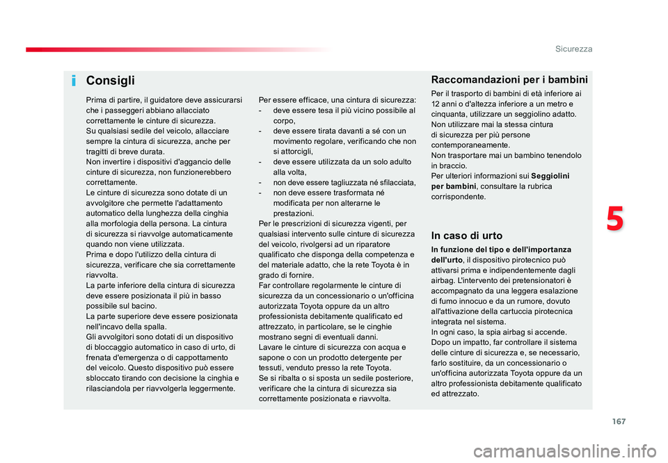 TOYOTA PROACE VERSO 2018 Manuale duso (in Italian) 167
5
Sicurezza
Spacetourer-VP_it_Chap05_securite_ed01-2016
Consigli
In caso di urto
In funzione del tipo e dell'impor tanza
dell'urto, il dispositivo pirotecnico può
attivarsi prima e indi TOYOTA PROACE VERSO 2018 Manuale duso (in Italian) 167
5
Sicurezza
Spacetourer-VP_it_Chap05_securite_ed01-2016
Consigli
In caso di urto
In funzione del tipo e dell'impor tanza
dell'urto, il dispositivo pirotecnico può
attivarsi prima e indi