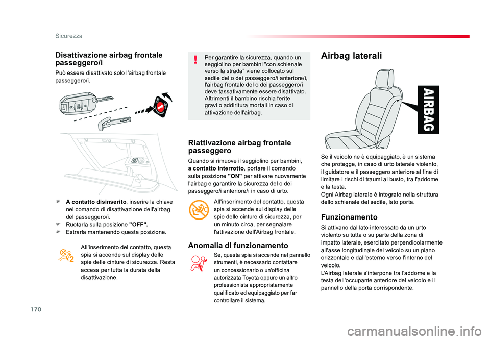 TOYOTA PROACE VERSO 2018 Manuale duso (in Italian) 170
Sicurezza
Spacetourer-VP_it_Chap05_securite_ed01-2016
Disattivazione airbag frontale
passeggero/i
Può essere disattivato solo l'airbag frontale
passeggero/i.All'inserimento del contatto TOYOTA PROACE VERSO 2018 Manuale duso (in Italian) 170
Sicurezza
Spacetourer-VP_it_Chap05_securite_ed01-2016
Disattivazione airbag frontale
passeggero/i
Può essere disattivato solo l'airbag frontale
passeggero/i.All'inserimento del contatto