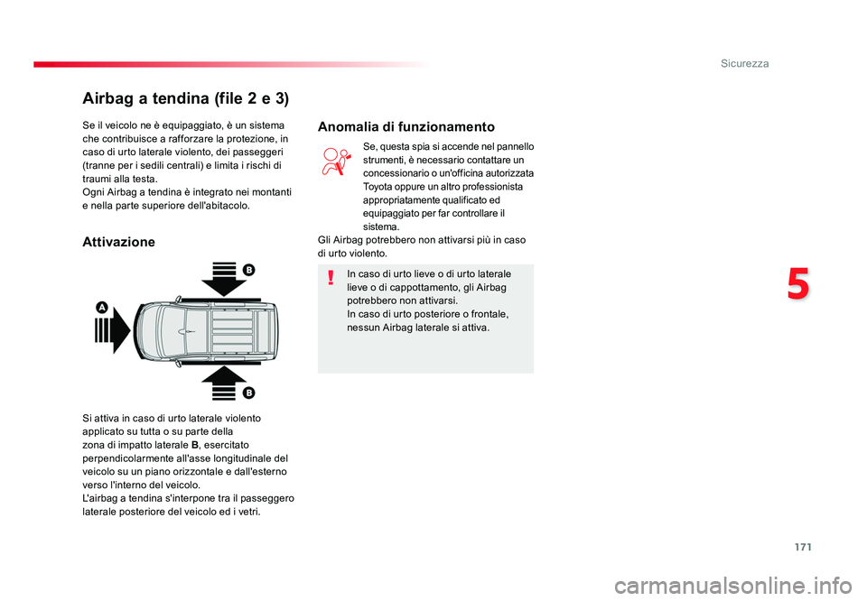TOYOTA PROACE VERSO 2018 Manuale duso (in Italian) 171
5
Sicurezza
Spacetourer-VP_it_Chap05_securite_ed01-2016
Se il veicolo ne è equipaggiato, è un sistema
che contribuisce a rafforzare la protezione, in
caso di urto laterale violento, dei passeg TOYOTA PROACE VERSO 2018 Manuale duso (in Italian) 171
5
Sicurezza
Spacetourer-VP_it_Chap05_securite_ed01-2016
Se il veicolo ne è equipaggiato, è un sistema
che contribuisce a rafforzare la protezione, in
caso di urto laterale violento, dei passeg