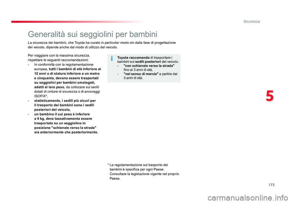 TOYOTA PROACE VERSO 2018 Manuale duso (in Italian) 173
5
Sicurezza
Spacetourer-VP_it_Chap05_securite_ed01-2016
Generalità sui seggiolini per bambini
Per viaggiare con la massima sicurezza,
rispettare le seguenti raccomandazioni:
- In conformità co TOYOTA PROACE VERSO 2018 Manuale duso (in Italian) 173
5
Sicurezza
Spacetourer-VP_it_Chap05_securite_ed01-2016
Generalità sui seggiolini per bambini
Per viaggiare con la massima sicurezza,
rispettare le seguenti raccomandazioni:
- In conformità co