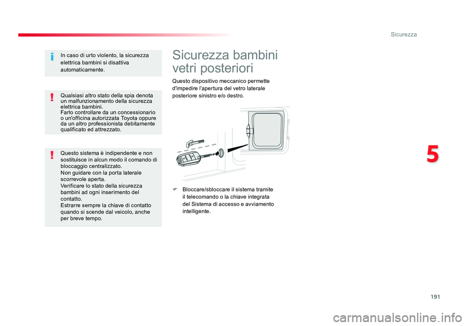 TOYOTA PROACE VERSO 2018 Manuale duso (in Italian) 191
5
Sicurezza
Spacetourer-VP_it_Chap05_securite_ed01-2016
Sicurezza bambini
vetri posteriori
Questo dispositivo meccanico permette
d'impedire l’apertura del vetro laterale
posteriore sinist TOYOTA PROACE VERSO 2018 Manuale duso (in Italian) 191
5
Sicurezza
Spacetourer-VP_it_Chap05_securite_ed01-2016
Sicurezza bambini
vetri posteriori
Questo dispositivo meccanico permette
d'impedire l’apertura del vetro laterale
posteriore sinist