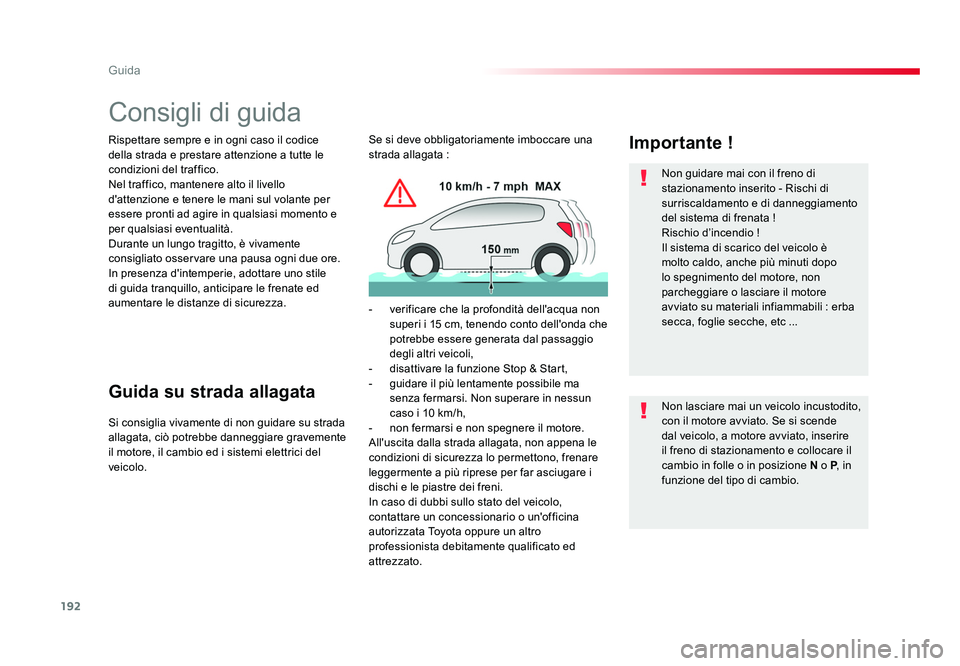TOYOTA PROACE VERSO 2018 Manuale duso (in Italian) 192
Guida
Spacetourer-VP_it_Chap06_conduite_ed01-2016
Consigli di guida
Rispettare sempre e in ogni caso il codice
della strada e prestare attenzione a tutte le
condizioni del traffico.
Nel traffico TOYOTA PROACE VERSO 2018 Manuale duso (in Italian) 192
Guida
Spacetourer-VP_it_Chap06_conduite_ed01-2016
Consigli di guida
Rispettare sempre e in ogni caso il codice
della strada e prestare attenzione a tutte le
condizioni del traffico.
Nel traffico