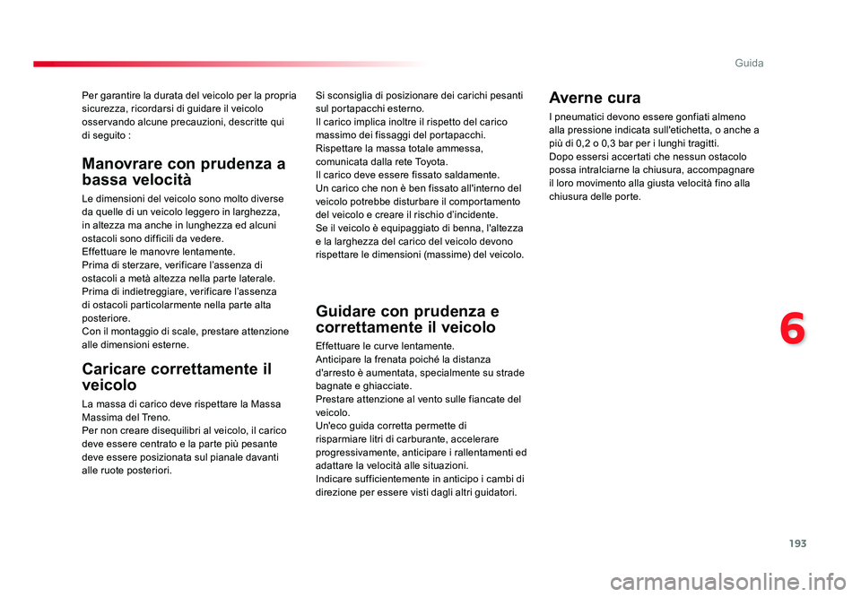TOYOTA PROACE VERSO 2018 Manuale duso (in Italian) 193
6
Guida
Spacetourer-VP_it_Chap06_conduite_ed01-2016
Per garantire la durata del veicolo per la propria
sicurezza, ricordarsi di guidare il veicolo
osservando alcune precauzioni, descritte qui
d TOYOTA PROACE VERSO 2018 Manuale duso (in Italian) 193
6
Guida
Spacetourer-VP_it_Chap06_conduite_ed01-2016
Per garantire la durata del veicolo per la propria
sicurezza, ricordarsi di guidare il veicolo
osservando alcune precauzioni, descritte qui
d