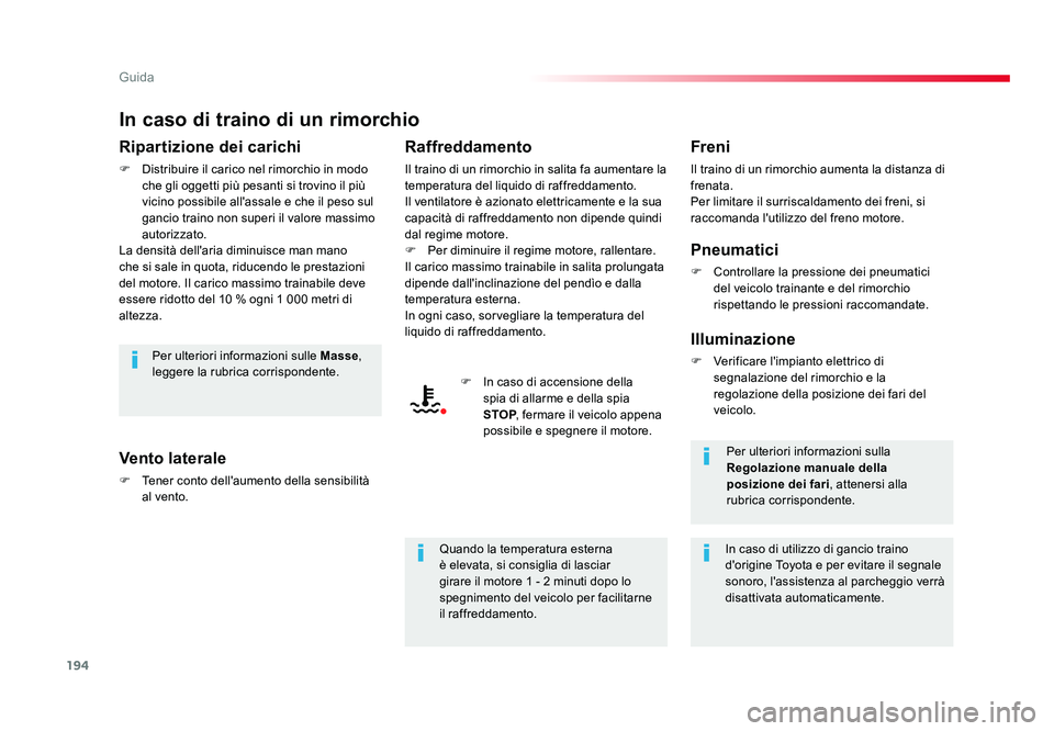 TOYOTA PROACE VERSO 2018 Manuale duso (in Italian) 194
Guida
Spacetourer-VP_it_Chap06_conduite_ed01-2016
In caso di traino di un rimorchio
Ripartizione dei carichi
F Distribuire il carico nel rimorchio in modo che gli oggetti più pesanti si trovino TOYOTA PROACE VERSO 2018 Manuale duso (in Italian) 194
Guida
Spacetourer-VP_it_Chap06_conduite_ed01-2016
In caso di traino di un rimorchio
Ripartizione dei carichi
F Distribuire il carico nel rimorchio in modo che gli oggetti più pesanti si trovino