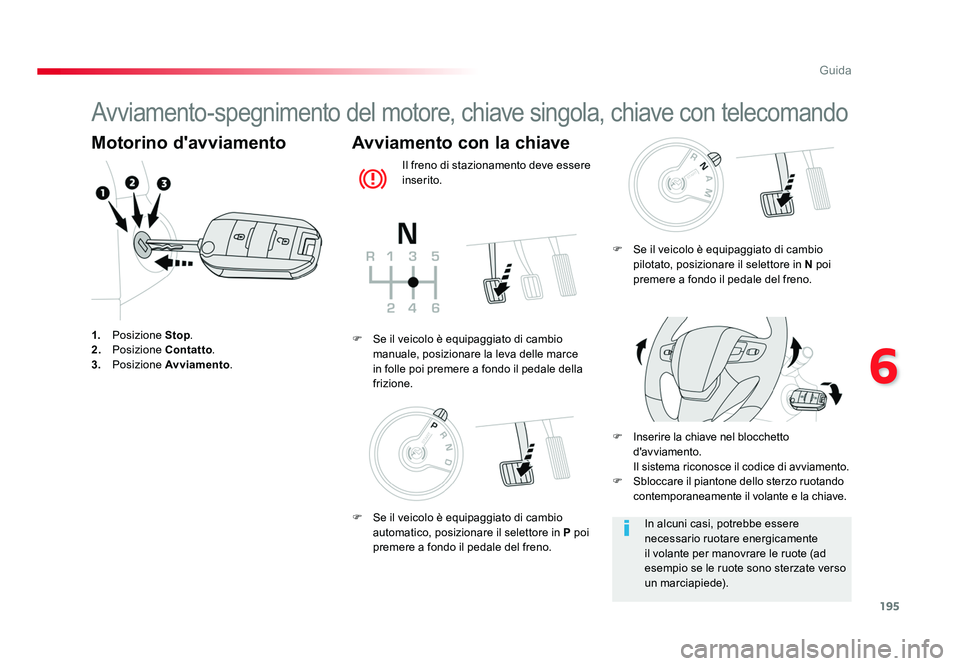 TOYOTA PROACE VERSO 2018 Manuale duso (in Italian) 195
6
Guida
Spacetourer-VP_it_Chap06_conduite_ed01-2016
Avviamento-spegnimento del motore, chiave singola, chiave con telecomando
Motorino d'avviamento
1. Posizione Stop .
2. Posizione Contatto TOYOTA PROACE VERSO 2018 Manuale duso (in Italian) 195
6
Guida
Spacetourer-VP_it_Chap06_conduite_ed01-2016
Avviamento-spegnimento del motore, chiave singola, chiave con telecomando
Motorino d'avviamento
1. Posizione Stop .
2. Posizione Contatto