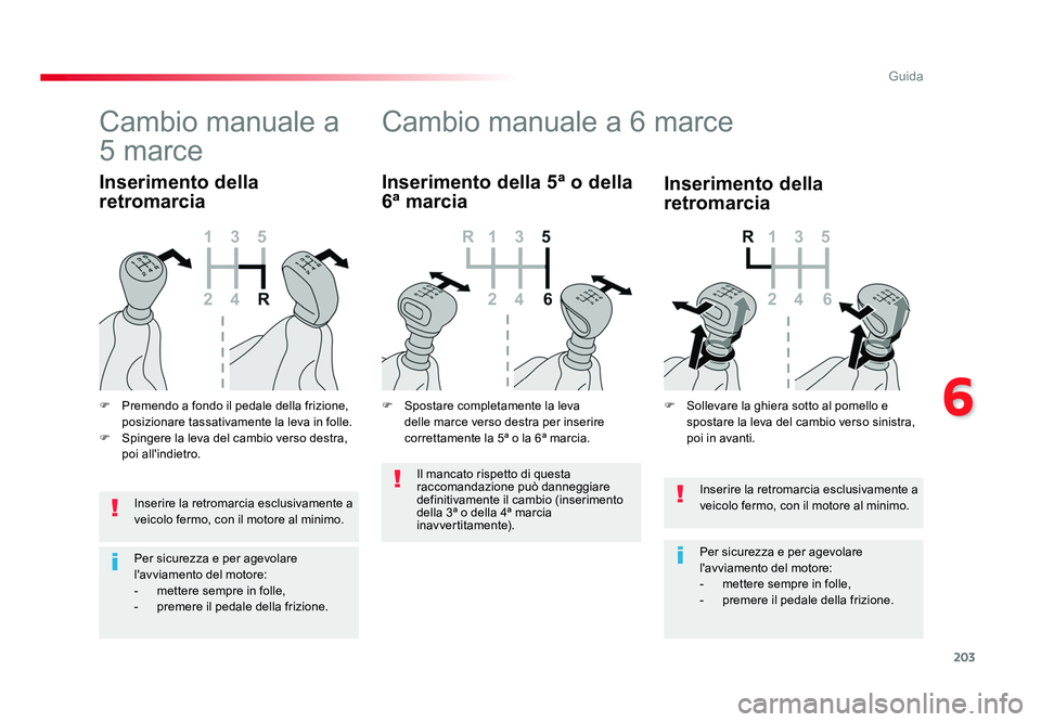 TOYOTA PROACE VERSO 2018 Manuale duso (in Italian) 203
6
Guida
Spacetourer-VP_it_Chap06_conduite_ed01-2016
Inserire la retromarcia esclusivamente a
veicolo fermo, con il motore al minimo.
Per sicurezza e per agevolare
l'avviamento del motore:
- TOYOTA PROACE VERSO 2018 Manuale duso (in Italian) 203
6
Guida
Spacetourer-VP_it_Chap06_conduite_ed01-2016
Inserire la retromarcia esclusivamente a
veicolo fermo, con il motore al minimo.
Per sicurezza e per agevolare
l'avviamento del motore:
-