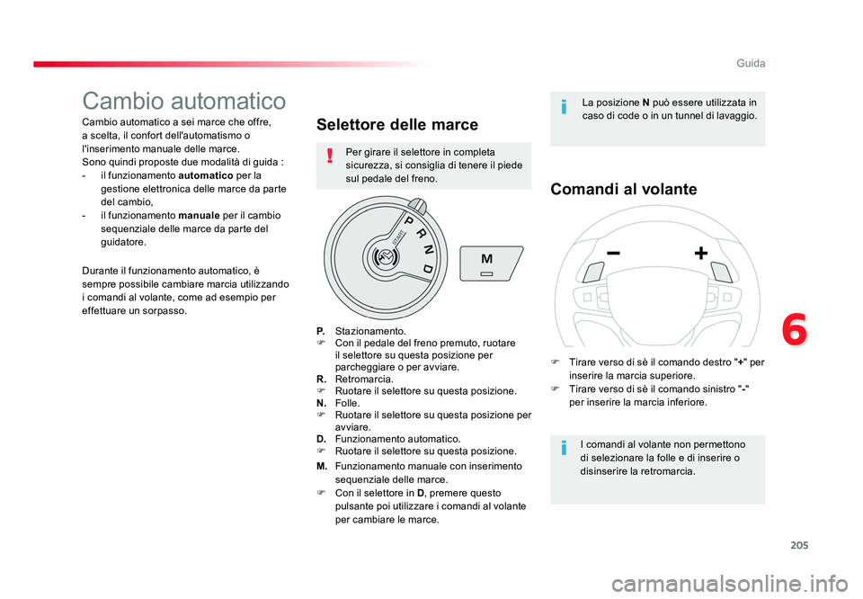 TOYOTA PROACE VERSO 2018 Manuale duso (in Italian) 205
6
Guida
Spacetourer-VP_it_Chap06_conduite_ed01-2016
Cambio automatico
Cambio automatico a sei marce che offre,
a scelta, il confort dell'automatismo o
l'inserimento manuale delle marce.
TOYOTA PROACE VERSO 2018 Manuale duso (in Italian) 205
6
Guida
Spacetourer-VP_it_Chap06_conduite_ed01-2016
Cambio automatico
Cambio automatico a sei marce che offre,
a scelta, il confort dell'automatismo o
l'inserimento manuale delle marce.