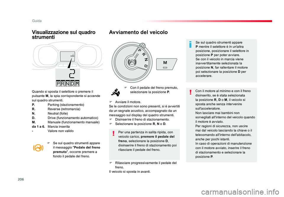 TOYOTA PROACE VERSO 2018 Manuale duso (in Italian) 206
Guida
Spacetourer-VP_it_Chap06_conduite_ed01-2016
Quando si sposta il selettore o premere il
pulsante M, la spia corrispondente si accende
sul quadro strumenti.
P. Parking (stazionamento)
R. TOYOTA PROACE VERSO 2018 Manuale duso (in Italian) 206
Guida
Spacetourer-VP_it_Chap06_conduite_ed01-2016
Quando si sposta il selettore o premere il
pulsante M, la spia corrispondente si accende
sul quadro strumenti.
P. Parking (stazionamento)
R.