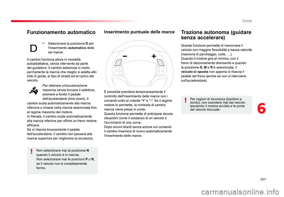TOYOTA PROACE VERSO 2018 Manuale duso (in Italian) 207
6
Guida
Spacetourer-VP_it_Chap06_conduite_ed01-2016
Funzionamento automatico
Non selezionare mai la posizione N
quando il veicolo è in marcia.
Non selezionare mai le posizioni P o R,
se il ve TOYOTA PROACE VERSO 2018 Manuale duso (in Italian) 207
6
Guida
Spacetourer-VP_it_Chap06_conduite_ed01-2016
Funzionamento automatico
Non selezionare mai la posizione N
quando il veicolo è in marcia.
Non selezionare mai le posizioni P o R,
se il ve