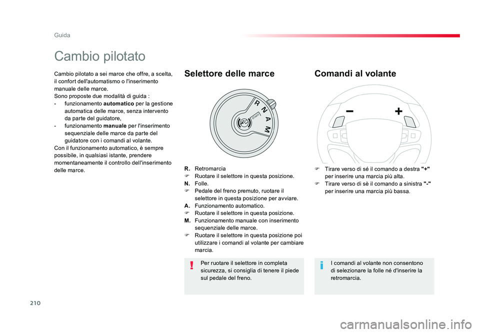 TOYOTA PROACE VERSO 2018 Manuale duso (in Italian) 210
Guida
Spacetourer-VP_it_Chap06_conduite_ed01-2016
Cambio pilotato
R. Retromarcia
F Ruotare il selettore in questa posizione.
N. Folle.
F Pedale del freno premuto, ruotare il selettore in que TOYOTA PROACE VERSO 2018 Manuale duso (in Italian) 210
Guida
Spacetourer-VP_it_Chap06_conduite_ed01-2016
Cambio pilotato
R. Retromarcia
F Ruotare il selettore in questa posizione.
N. Folle.
F Pedale del freno premuto, ruotare il selettore in que