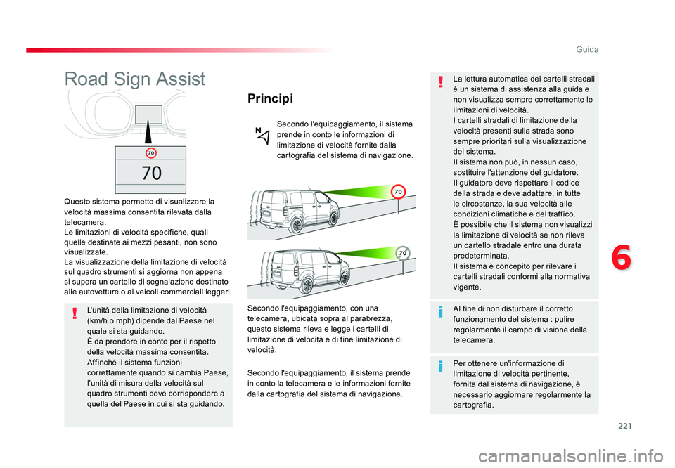 TOYOTA PROACE VERSO 2018 Manuale duso (in Italian) 221
6
Guida
Spacetourer-VP_it_Chap06_conduite_ed01-2016
Road Sign Assist
Questo sistema permette di visualizzare la
velocità massima consentita rilevata dalla
telecamera.
Le limitazioni di velocit TOYOTA PROACE VERSO 2018 Manuale duso (in Italian) 221
6
Guida
Spacetourer-VP_it_Chap06_conduite_ed01-2016
Road Sign Assist
Questo sistema permette di visualizzare la
velocità massima consentita rilevata dalla
telecamera.
Le limitazioni di velocit