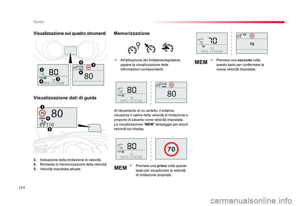TOYOTA PROACE VERSO 2018  Manuale duso (in Italian) 224
MEMMEM
Guida
Spacetourer-VP_it_Chap06_conduite_ed01-2016
3.
  Indicazione della limitazione di velocità.
4.   Richiesta di memorizzazione della velocità.
5.   Velocità impostata attuale.
Visual