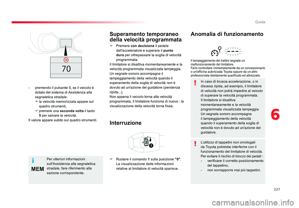 TOYOTA PROACE VERSO 2018 Manuale duso (in Italian) 227
6
MEM
Guida
Spacetourer-VP_it_Chap06_conduite_ed01-2016
In caso di brusca accelerazione, o in
discesa ripida, ad esempio, il limitatore
di velocità non potrà impedire al veicolo
di superare l TOYOTA PROACE VERSO 2018 Manuale duso (in Italian) 227
6
MEM
Guida
Spacetourer-VP_it_Chap06_conduite_ed01-2016
In caso di brusca accelerazione, o in
discesa ripida, ad esempio, il limitatore
di velocità non potrà impedire al veicolo
di superare l
