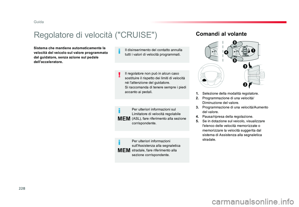 TOYOTA PROACE VERSO 2018 Manuale duso (in Italian) 228
MEM
MEM
Guida
Spacetourer-VP_it_Chap06_conduite_ed01-2016
Regolatore di velocità ("CRUISE")
Sistema che mantiene automaticamente la
velocità del veicolo sul valore programmato
dal guid TOYOTA PROACE VERSO 2018 Manuale duso (in Italian) 228
MEM
MEM
Guida
Spacetourer-VP_it_Chap06_conduite_ed01-2016
Regolatore di velocità ("CRUISE")
Sistema che mantiene automaticamente la
velocità del veicolo sul valore programmato
dal guid