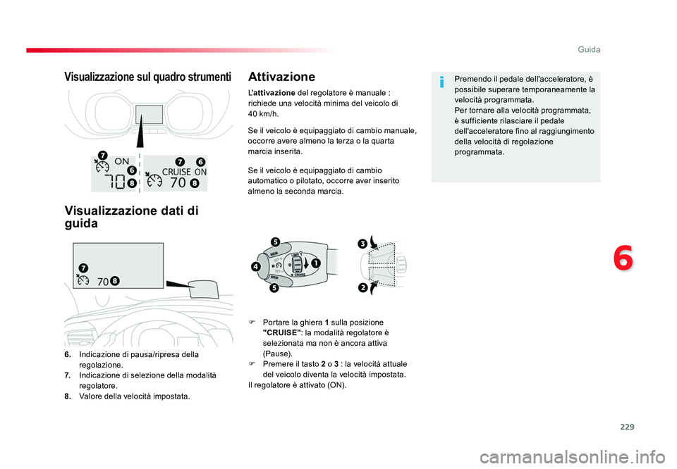 TOYOTA PROACE VERSO 2018 Manuale duso (in Italian) 229
6
Guida
Spacetourer-VP_it_Chap06_conduite_ed01-2016
Se il veicolo è equipaggiato di cambio manuale,
occorre avere almeno la terza o la quarta
marcia inserita.
Se il veicolo è equipaggiato di c TOYOTA PROACE VERSO 2018 Manuale duso (in Italian) 229
6
Guida
Spacetourer-VP_it_Chap06_conduite_ed01-2016
Se il veicolo è equipaggiato di cambio manuale,
occorre avere almeno la terza o la quarta
marcia inserita.
Se il veicolo è equipaggiato di c