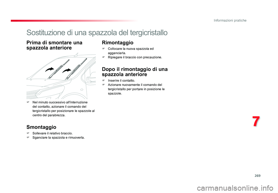TOYOTA PROACE VERSO 2018  Manuale duso (in Italian) 269
7
Informazioni pratiche
Spacetourer-VP_it_Chap07_info-pratiques_ed01-2016
Sostituzione di una spazzola del tergicristallo
Prima di smontare una 
spazzola anteriore
Smontaggio
F Sollevare il relati