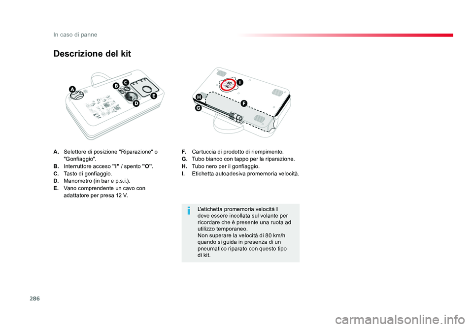 TOYOTA PROACE VERSO 2018  Manuale duso (in Italian) 286
In caso di panne
Spacetourer-VP_it_Chap08_En-cas-de-panne_ed01-2016
A. Selettore di posizione "Riparazione" o 
"Gonfiaggio".
B.  Interruttore acceso  "I" / spento "O