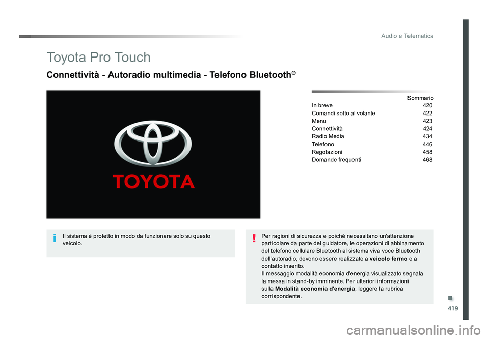 TOYOTA PROACE VERSO 2018  Manuale duso (in Italian) .
419
Audio e Telematica
Spacetourer-VP_it_Chap10c_RCC-1_ed01-2016
To y o t a  P r o  To u c h
Connettività - Autoradio multimedia - Telefono Bluetooth®
Sommario
In breve   420
Comandi sotto al vola