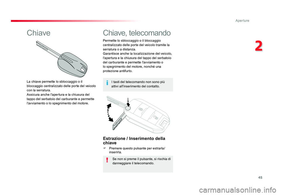 TOYOTA PROACE VERSO 2018  Manuale duso (in Italian) 45
2
Aperture
Spacetourer-VP_it_Chap02_ouvertures_ed01-2016
Estrazione / Inserimento della 
chiave
F Premere questo pulsante per estrarla/
inserirla.
Se non si preme il pulsante, si rischia di 
danneg