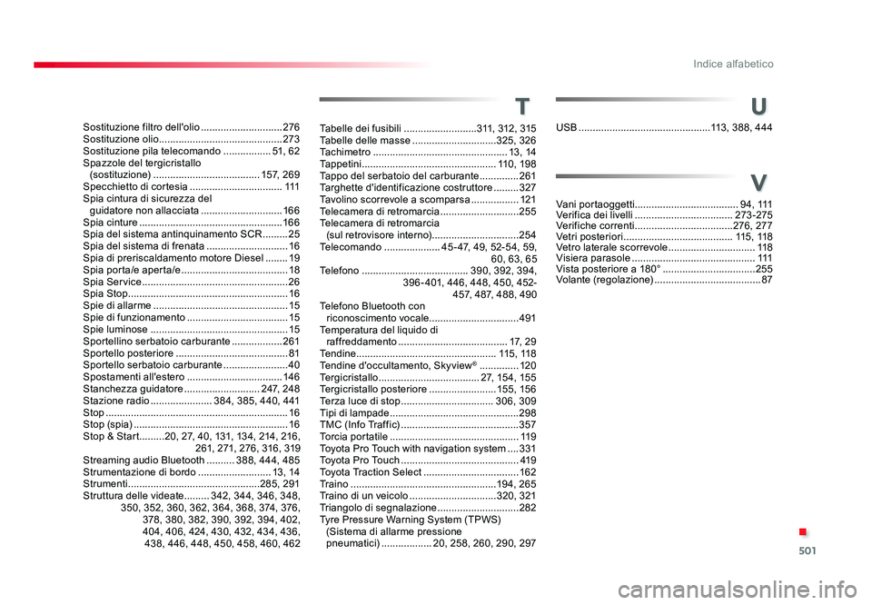 TOYOTA PROACE VERSO 2018 Manuale duso (in Italian) 501
.
Indice alfabetico
Spacetourer-VP_it_Chap11_index-alpha_ed01-2016
Sostituzione filtro dell'olio .............................276
Sostituzione olio ........................................... TOYOTA PROACE VERSO 2018 Manuale duso (in Italian) 501
.
Indice alfabetico
Spacetourer-VP_it_Chap11_index-alpha_ed01-2016
Sostituzione filtro dell'olio .............................276
Sostituzione olio ...........................................