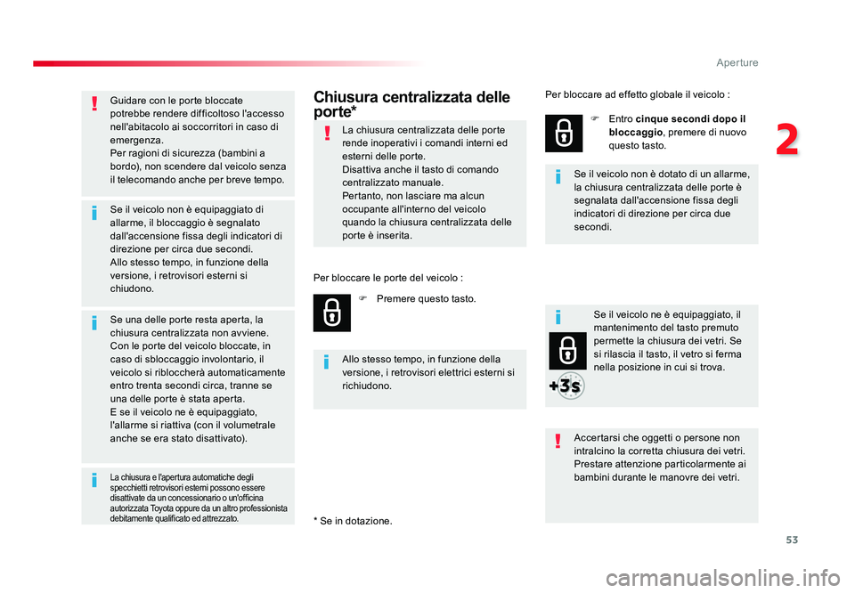 TOYOTA PROACE VERSO 2018 Manuale duso (in Italian) 53
2
Aperture
Spacetourer-VP_it_Chap02_ouvertures_ed01-2016
Guidare con le porte bloccate
potrebbe rendere difficoltoso l'accesso
nell'abitacolo ai soccorritori in caso di
emergenza.
Per ra TOYOTA PROACE VERSO 2018 Manuale duso (in Italian) 53
2
Aperture
Spacetourer-VP_it_Chap02_ouvertures_ed01-2016
Guidare con le porte bloccate
potrebbe rendere difficoltoso l'accesso
nell'abitacolo ai soccorritori in caso di
emergenza.
Per ra