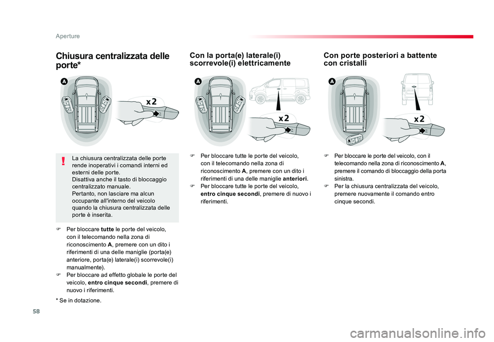 TOYOTA PROACE VERSO 2018 Manuale duso (in Italian) 58
Aperture
Spacetourer-VP_it_Chap02_ouvertures_ed01-2016
Chiusura centralizzata delle
por te*
La chiusura centralizzata delle porte
rende inoperativi i comandi interni ed
esterni delle porte.
Disa TOYOTA PROACE VERSO 2018 Manuale duso (in Italian) 58
Aperture
Spacetourer-VP_it_Chap02_ouvertures_ed01-2016
Chiusura centralizzata delle
por te*
La chiusura centralizzata delle porte
rende inoperativi i comandi interni ed
esterni delle porte.
Disa