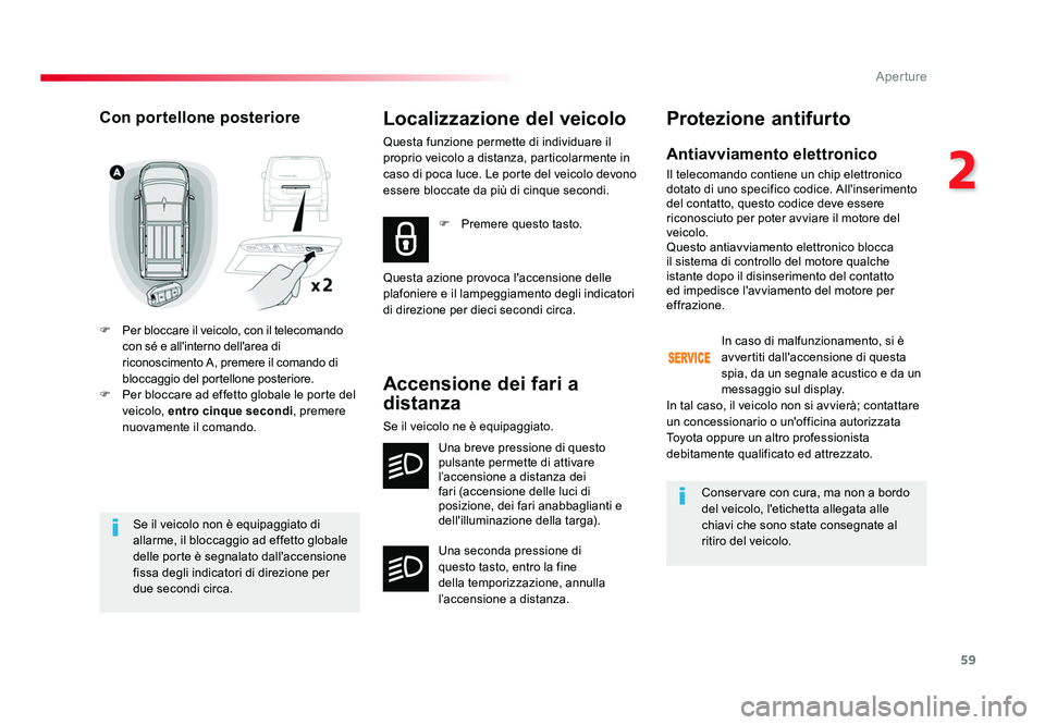 TOYOTA PROACE VERSO 2018 Manuale duso (in Italian) 59
2
Aperture
Spacetourer-VP_it_Chap02_ouvertures_ed01-2016
Se il veicolo non è equipaggiato di
allarme, il bloccaggio ad effetto globale
delle porte è segnalato dall'accensione
fissa degli i TOYOTA PROACE VERSO 2018 Manuale duso (in Italian) 59
2
Aperture
Spacetourer-VP_it_Chap02_ouvertures_ed01-2016
Se il veicolo non è equipaggiato di
allarme, il bloccaggio ad effetto globale
delle porte è segnalato dall'accensione
fissa degli i