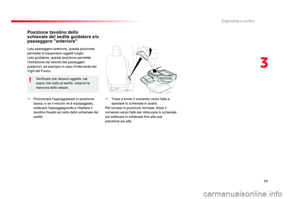 TOYOTA PROACE VERSO 2018  Manuale duso (in Italian) 89
3
Ergonomia e confort
Spacetourer-VP_it_Chap03_ergonomie-et-confort_ed01-2016
F Posizionare l'appoggiatesta in posizione 
bassa, e se il veicolo ne è equipaggiato, 
sollevare l'appoggiagom
