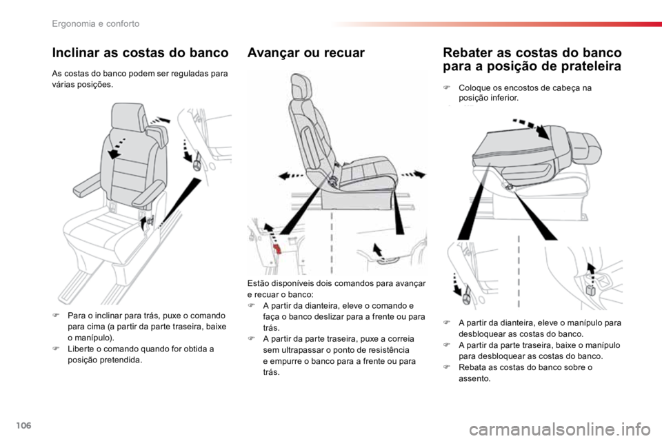 TOYOTA PROACE VERSO 2018  Manual de utilização (in Portuguese) 106
ProaceVerso_pt_Chap03_ergonomie-et-confort_ed01-2016
Rebater as costas do banco 
para a posição de prateleira
F Coloque os encostos de cabeça na 
posição inferior.
Avançar ou recuar
Estão d