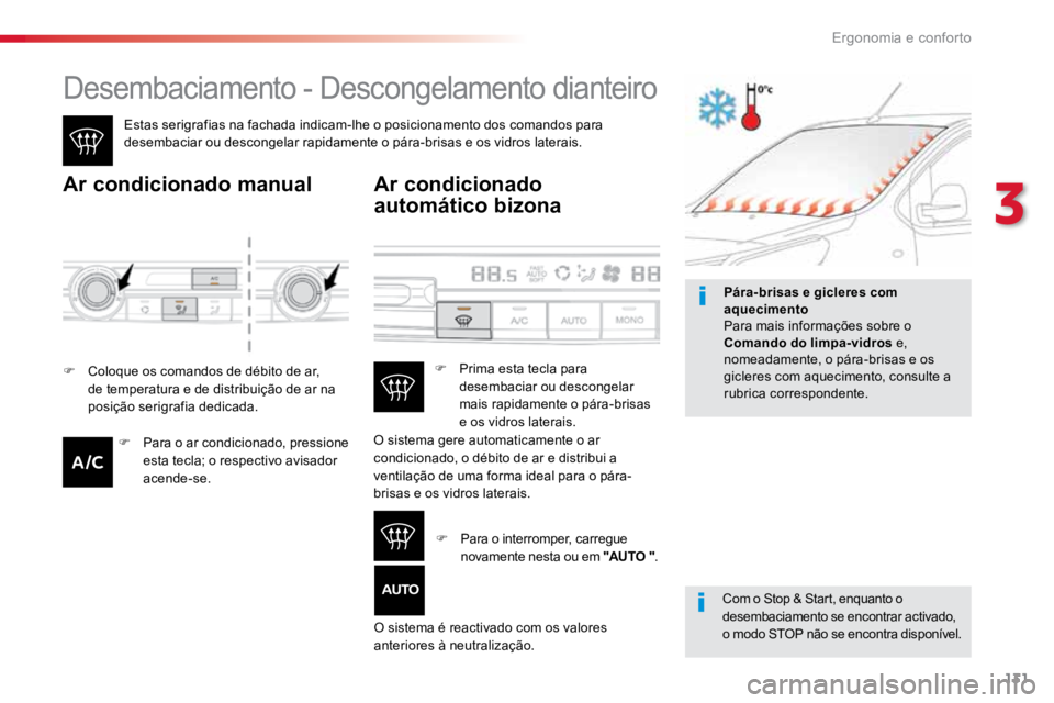 TOYOTA PROACE VERSO 2018  Manual de utilização (in Portuguese) 131
ProaceVerso_pt_Chap03_ergonomie-et-confort_ed01-2016
Desembaciamento - Descongelamento dianteiro
Estas serigrafias na fachada indicam-lhe o posicionamento dos comandos para 
desembaciar ou descong