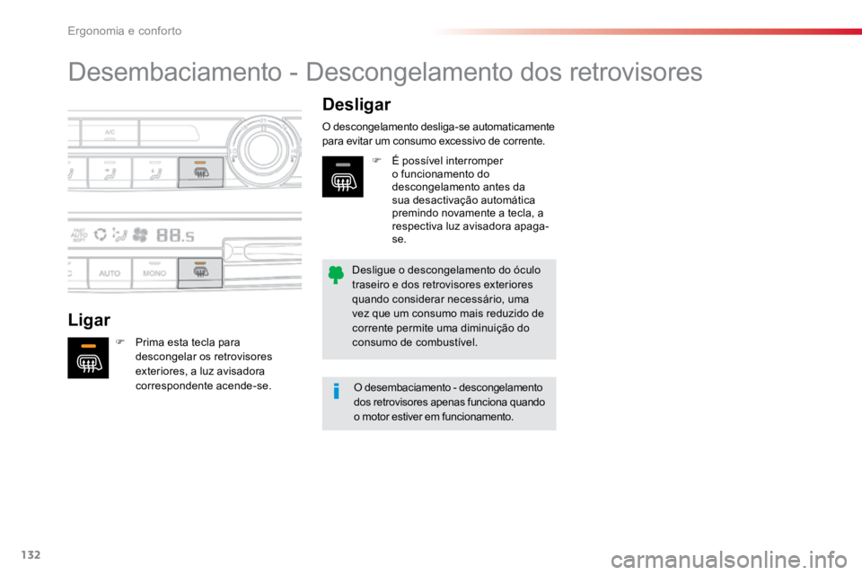 TOYOTA PROACE VERSO 2018  Manual de utilização (in Portuguese) 132
ProaceVerso_pt_Chap03_ergonomie-et-confort_ed01-2016
Desembaciamento - Descongelamento dos retrovisores
LigarDesligar
F 
Prima esta tecla para 
descongelar os retrovisores 
exteriores, a luz avisa
