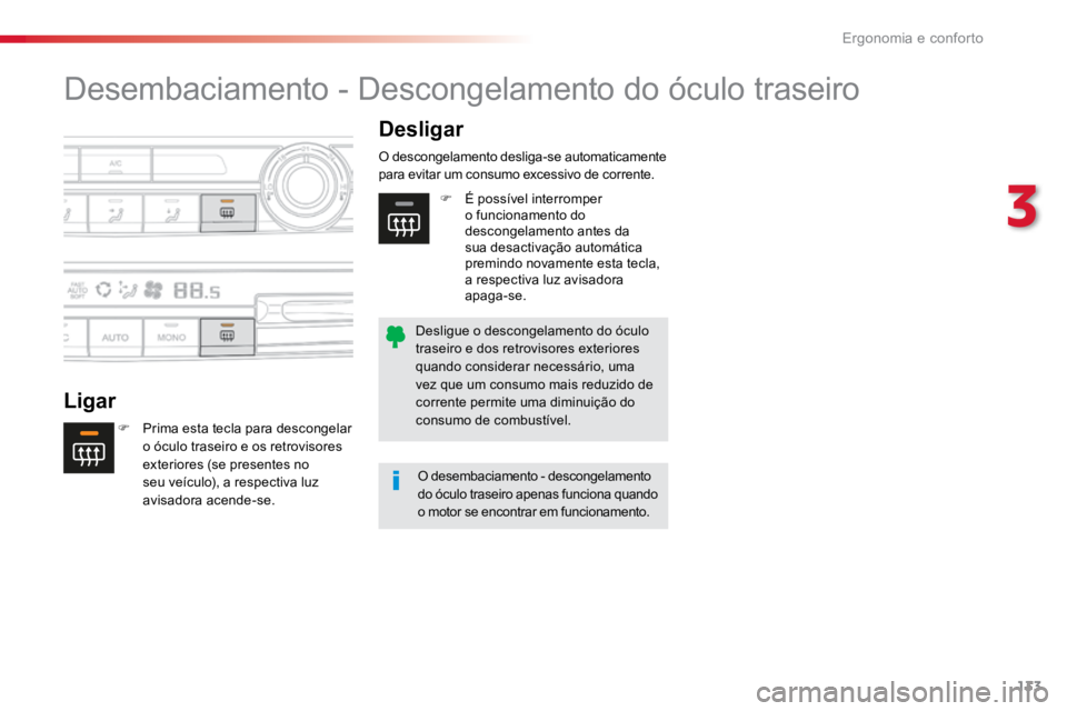 TOYOTA PROACE VERSO 2018  Manual de utilização (in Portuguese) 133
ProaceVerso_pt_Chap03_ergonomie-et-confort_ed01-2016
Desembaciamento - Descongelamento do óculo traseiro
LigarDesligar
F 
Prima esta tecla para descongelar 
o óculo traseiro e os retrovisores 
e