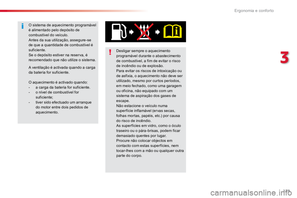 TOYOTA PROACE VERSO 2018 Manual de utilização (in Portuguese) 139
ProaceVerso_pt_Chap03_ergonomie-et-confort_ed01-2016
Desligar sempre o aquecimento
programável durante o abastecimento
de combustível, a fim de evitar o risco
de incêndio ou de explosão.
Pa TOYOTA PROACE VERSO 2018 Manual de utilização (in Portuguese) 139
ProaceVerso_pt_Chap03_ergonomie-et-confort_ed01-2016
Desligar sempre o aquecimento
programável durante o abastecimento
de combustível, a fim de evitar o risco
de incêndio ou de explosão.
Pa