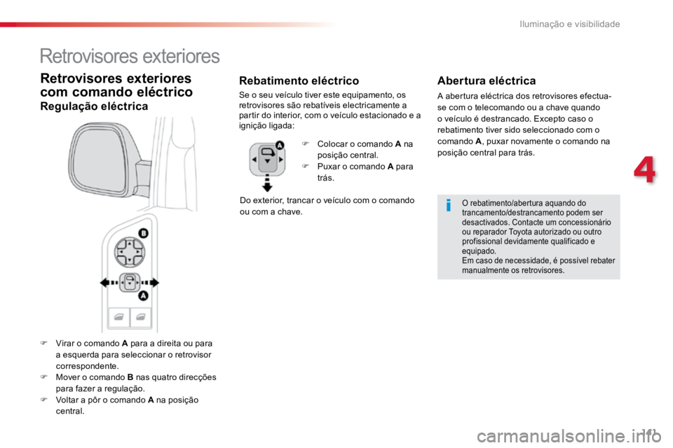 TOYOTA PROACE VERSO 2018 Manual de utilização (in Portuguese) 141
ProaceVerso_pt_Chap04_eclairage-et-visibilite_ed01-2016
F Virar o comando A para a direita ou para
a esquerda para seleccionar o retrovisor
correspondente.
F Mover o comando B nas quatro direc TOYOTA PROACE VERSO 2018 Manual de utilização (in Portuguese) 141
ProaceVerso_pt_Chap04_eclairage-et-visibilite_ed01-2016
F Virar o comando A para a direita ou para
a esquerda para seleccionar o retrovisor
correspondente.
F Mover o comando B nas quatro direc