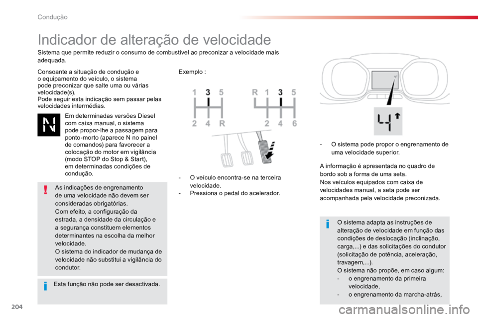 TOYOTA PROACE VERSO 2018  Manual de utilização (in Portuguese) 204
ProaceVerso_pt_Chap06_conduite_ed01-2016
Indicador de alteração de velocidade
Consoante a situação de condução e 
o equipamento do veículo, o sistema 
pode preconizar que salte uma ou vári