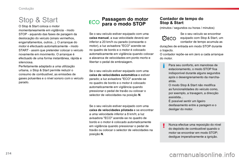 TOYOTA PROACE VERSO 2018  Manual de utilização (in Portuguese) 214
ProaceVerso_pt_Chap06_conduite_ed01-2016
Stop & StartPassagem do motor 
para o modo STOP
Se o seu veículo estiver equipado com uma 
caixa manual, a sua velocidade deverá ser 
inferior a 20 km/h 