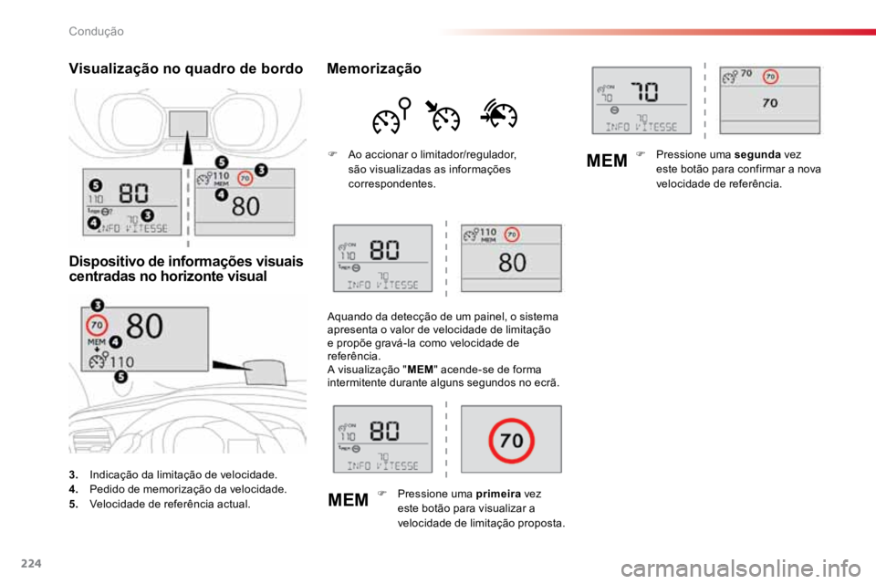 TOYOTA PROACE VERSO 2018  Manual de utilização (in Portuguese) 224
MEMMEM
ProaceVerso_pt_Chap06_conduite_ed01-2016
3.
  Indicação da limitação de velocidade.
4.   Pedido de memorização da velocidade.
5.   Velocidade de referência actual.
Visualização no 