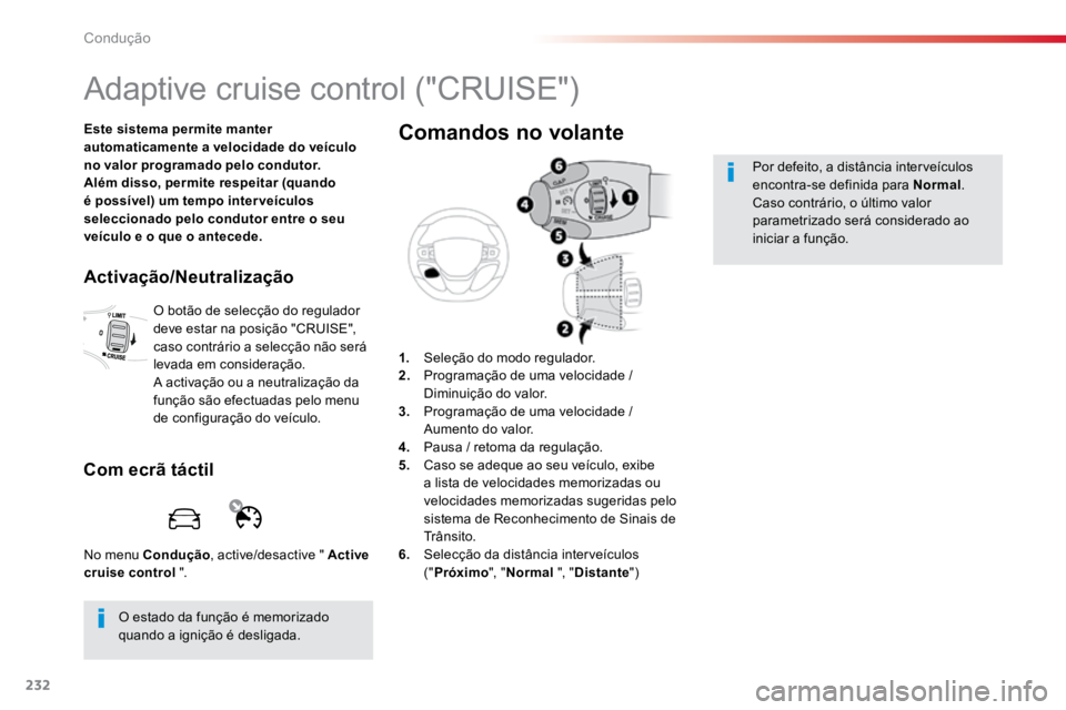 TOYOTA PROACE VERSO 2018 Manual de utilização (in Portuguese) 232
ProaceVerso_pt_Chap06_conduite_ed01-2016
Adaptive cruise control ("CRUISE")
Este sistema permite manter
automaticamente a velocidade do veículo
no valor programado pelo condutor.
Além TOYOTA PROACE VERSO 2018 Manual de utilização (in Portuguese) 232
ProaceVerso_pt_Chap06_conduite_ed01-2016
Adaptive cruise control ("CRUISE")
Este sistema permite manter
automaticamente a velocidade do veículo
no valor programado pelo condutor.
Além