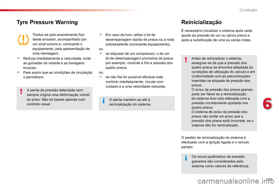TOYOTA PROACE VERSO 2018  Manual de utilização (in Portuguese) 259
ProaceVerso_pt_Chap06_conduite_ed01-2016
Tyre Pressure WarningReinicialização
Antes de reinicializar o sistema, 
assegure-se de que a pressão dos 
quatro pneus se encontra adaptada às 
condiç