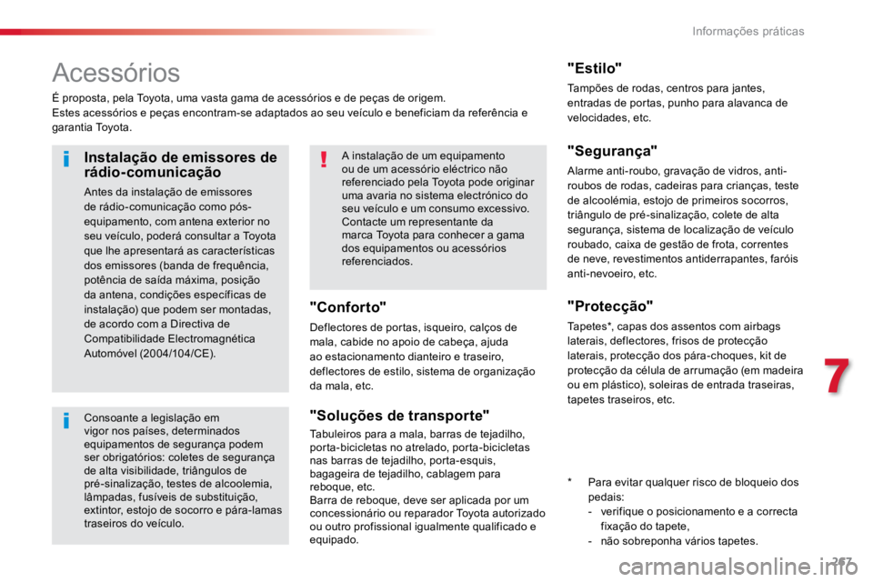 TOYOTA PROACE VERSO 2018 Manual de utilização (in Portuguese) 267
ProaceVerso_pt_Chap07_info-pratiques_ed01-2016
Acessórios
É proposta, pela Toyota, uma vasta gama de acessórios e de peças de origem.
Estes acessórios e peças encontram-se adaptados ao seu v TOYOTA PROACE VERSO 2018 Manual de utilização (in Portuguese) 267
ProaceVerso_pt_Chap07_info-pratiques_ed01-2016
Acessórios
É proposta, pela Toyota, uma vasta gama de acessórios e de peças de origem.
Estes acessórios e peças encontram-se adaptados ao seu v