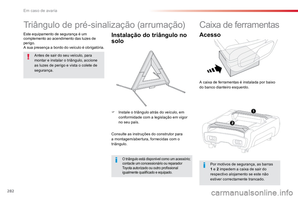 TOYOTA PROACE VERSO 2018  Manual de utilização (in Portuguese) 282
ProaceVerso_pt_Chap08_En-cas-de-panne_ed01-2016
Triângulo de pré-sinalização (arrumação)
Antes de sair do seu veículo, para 
montar e instalar o triângulo, accione 
as luzes de perigo e vi
