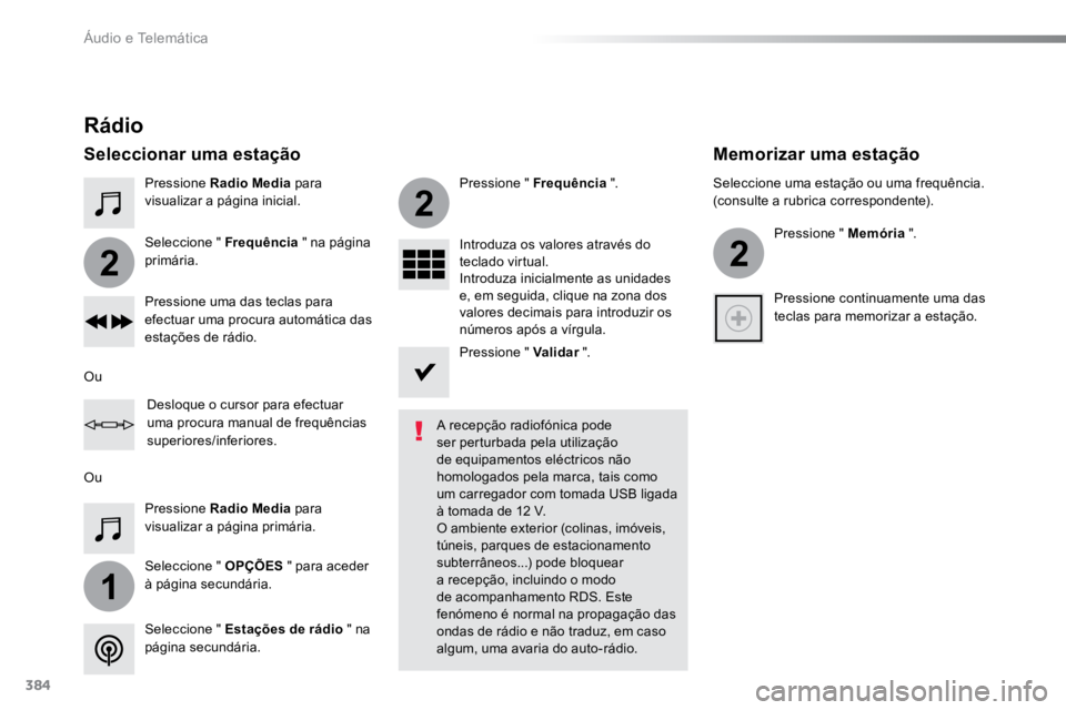TOYOTA PROACE VERSO 2018  Manual de utilização (in Portuguese) 384
1
2
2
2
ProaceVerso_pt_Chap10b_NAC-1_ed01-2016
Pressione Radio Media para 
visualizar a página inicial.
Seleccione " OPÇÕES  " para aceder 
à página secundária. Seleccione " Freq