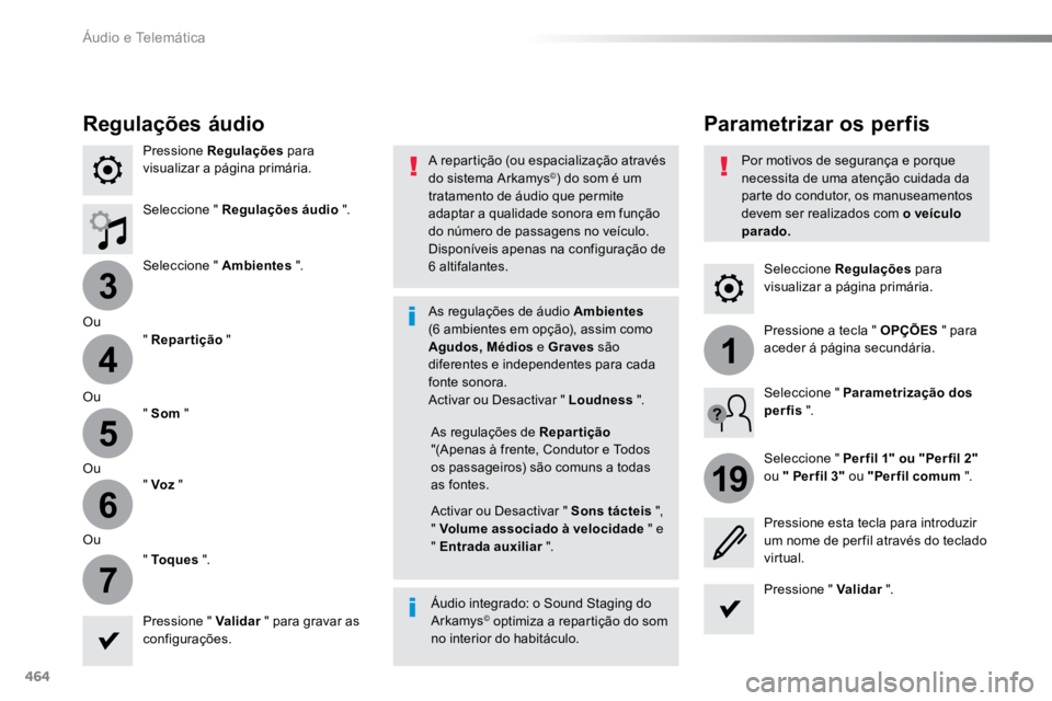 TOYOTA PROACE VERSO 2018  Manual de utilização (in Portuguese) 464
3
4
5
6
7
1
19
ProaceVerso_pt_Chap10c_RCC-1_ed01-2016
Seleccione Regulações para 
visualizar a página primária.
Parametrizar os perfis
Regulações áudio
Pressione Regulações  para 
visuali