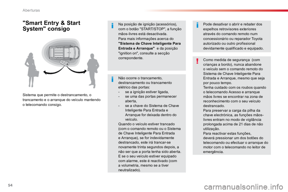 TOYOTA PROACE VERSO 2018  Manual de utilização (in Portuguese) 54
ProaceVerso_pt_Chap02_ouvertures_ed01-2016
Não ocorre o trancamento, 
destrancamento ou trancamento 
elétrico das portas:
- se a ignição estiver ligada,
-  se uma das portas permanecer 
aberta,